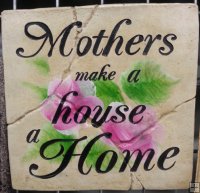 Hand Painted - Plaque Mothers Make A House A Home