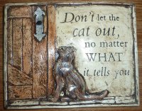 Hand Painted - Plaque Dont Let The Cat Out No Matter What It Tells You
