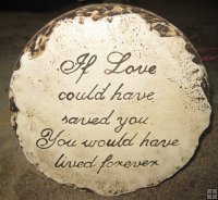 Memorial - Plaque If Love Could Have Saved You, You Would Have Lived Forever Round