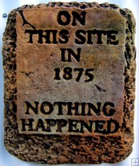 Plaque - On This Site In 1875 Nothing Happened