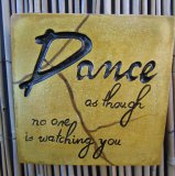 Hand Painted - Plaque Dance As Though No One Is Watching You