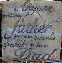 Hand Painted - Plaque Anyone Can Become A Father But It Takes Someone Special To Be A Dad